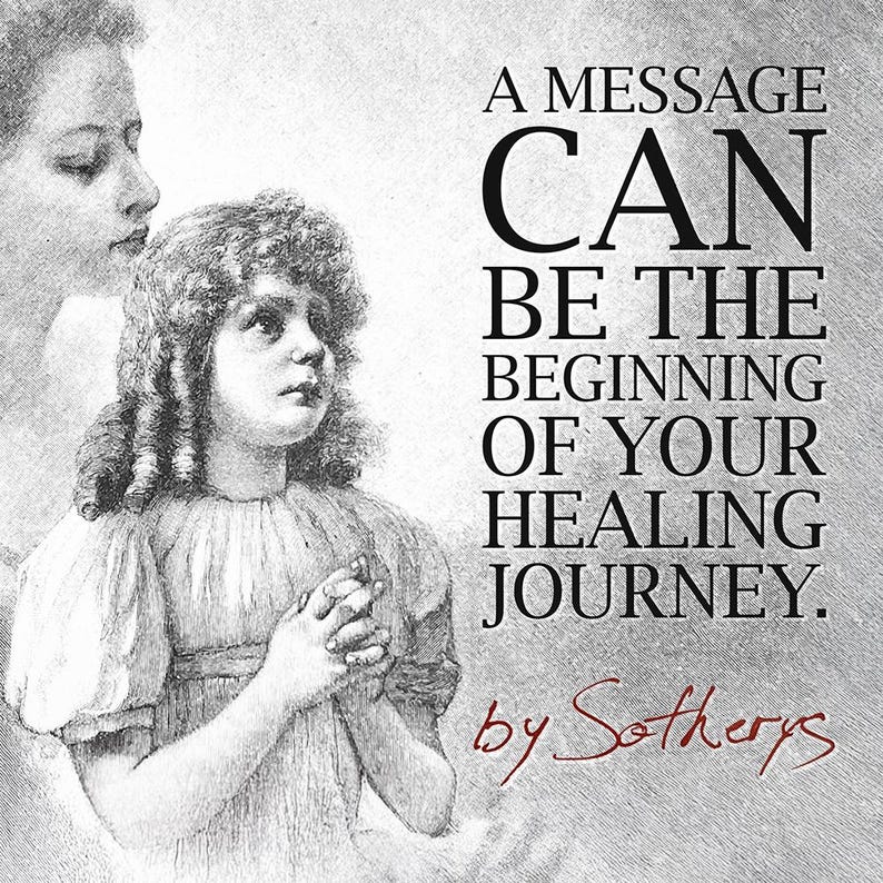 May include: Black and white illustration featuring a young girl with curly hair and a woman in the background. The text reads: "A message can be the beginning of your healing journey." The image is signed "by Sotherys."