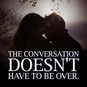 May include: Silhouette of two people embracing, with the sun shining behind them. The image includes the text: "THE CONVERSATION DOESN'T HAVE TO BE OVER."
