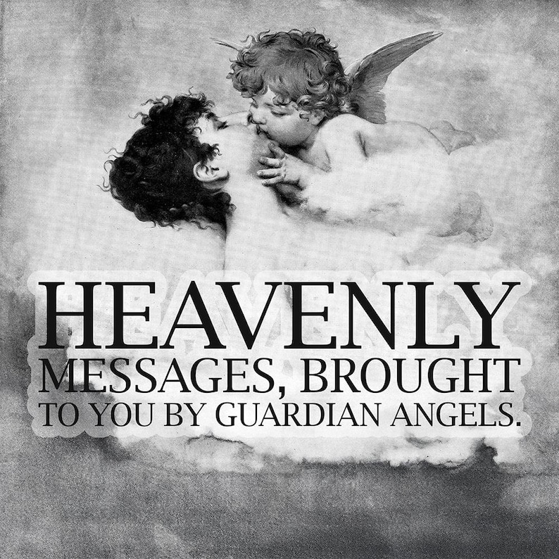 May include: Black and white image featuring two cherubic figures in a classical style. One cherub kisses the other, with text that reads "HEAVENLY MESSAGES, BROUGHT TO YOU BY GUARDIAN ANGELS."