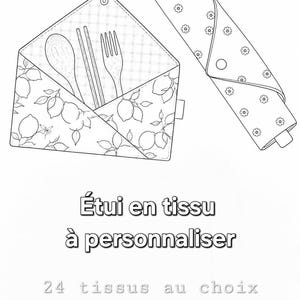Peut inclure: Un dessin au trait noir et blanc représentant deux étuis à couverts en tissu, l'un ouvert avec une cuillère, une fourchette et des baguettes, l'autre fermé par un bouton-pression. Texte : Étui en tissu à personnaliser, 24 tissus au choix.