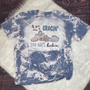 If You Ain&#39;t Crocin&#39; You Ain&#39;t Rockin, Bleached T-Shirt