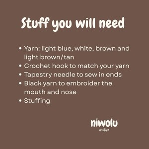 May include: A brown graphic with the text "Stuff you will need" and a list of supplies for a craft project. The list includes light blue, white, brown, and tan yarn, a crochet hook, tapestry needle, black yarn, and stuffing. The niwolu creations logo is at the bottom.