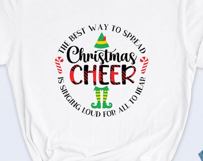 The Best Way To Spread Christmas Cheer Is Singing Loud For All To Hear Shirt, Christmas T-Shirt, Christmas Sweatshirt, Christmas Elf Shirt