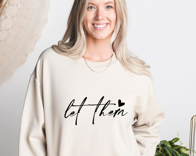 Let Them Sweatshirt, Positive Saying Sweatshirt, Positive Sweatshirt Women, Gift For Women, Women Sweater, positive quotes sweatshirt
