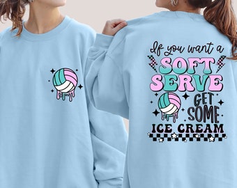 If You A Soft Serve Go Get Ice Cream Sweatshirt, Funny Volleyball Sweater,Volleyball Team Hoodie,Volleyball Mom Sweatshirt,Volleyball Hoodie