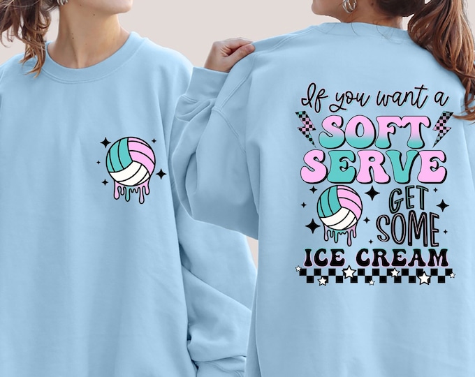 If You A Soft Serve Go Get Ice Cream Sweatshirt, Funny Volleyball Sweater,Volleyball Team Hoodie,Volleyball Mom Sweatshirt,Volleyball Hoodie