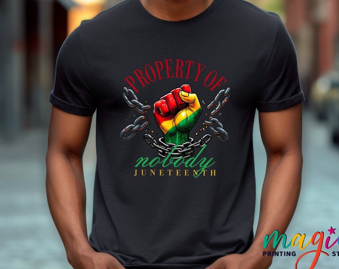 Property Of Nobody Shirt, Juneteenth T-shirt, Black History Shirt, Black Matters Shirt, 1865 Shirt, Juneteenth The Real Independence Shirt