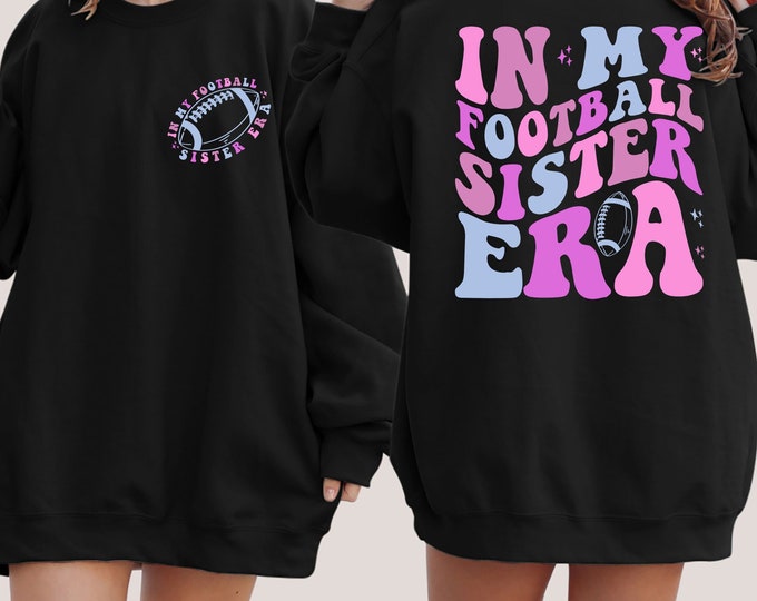 In My Football Sister Era Sweatshirt, Football Sister Hoodie, Football Sister Sweatshirt, Football Sweatshirt, Gift For Football Lovers