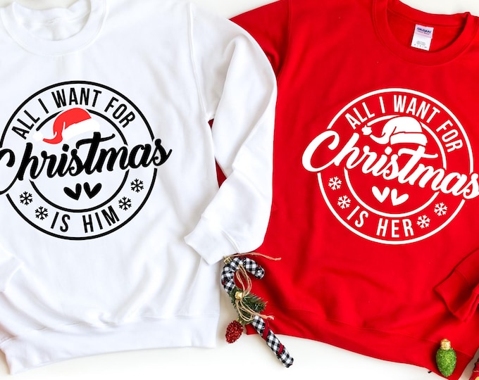 Funny Christmas Matching Sweatshirt, All I Want For is Him or Her, Family Matching Xmas Sweater, Christmas Couple Hoodie, Holiday Gift