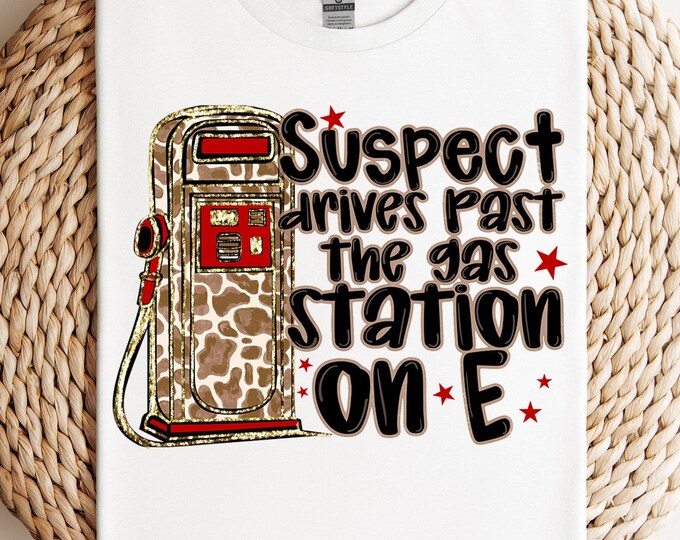 Suspect 5 Drives Past a Gas Station on E Shirt, Suspect Claims Shirt, Suspect Driver Shirt, Western Suspect Shirt, Trendy Gas Station Shirt