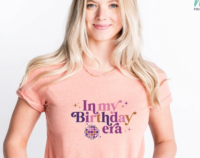 In My Birthday Era Shirt, Birthday Party Shirt, Birthday Girl Shirt, Birthday Shirts For Women, Birthday Gift for Her