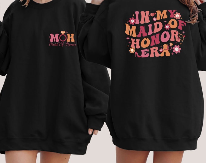In My Maid of Honor Era Sweatshirt, Maid of Honor Sweater, Maid of Honor Obviously, Bridesmaid Hoodie, Bridal Party Gift, Bridesmaid Gift