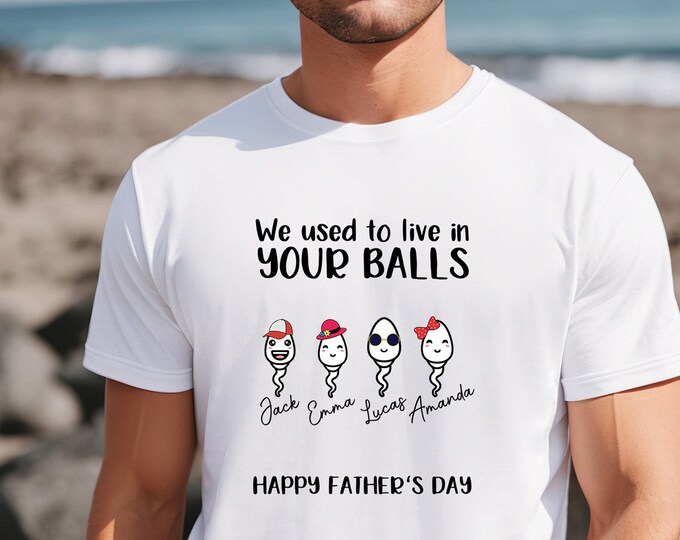 Custom Dad Shirt, We Used To Live In Your Balls Shirt, Fathers Day Shirt, Shirt for Dad, Funny Sperm Shirt, Custom Dad Gift, Gift for Him