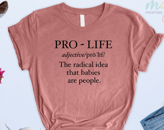 Pro Life Definiton Shirt, Pro-life TShirt ,Choose Life Shirt, Human Rights, Anti Abortion Shirt, Republican Shirt, Christian Conservative