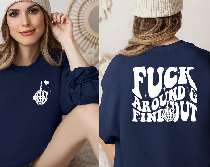 Fuck Around Find Out, Middle Finger Skeleton Hand, Adult Humor Sweater, Sarcastic Sweatshirt, F Around Find Out, Funny Sarcastic Sweatshirt