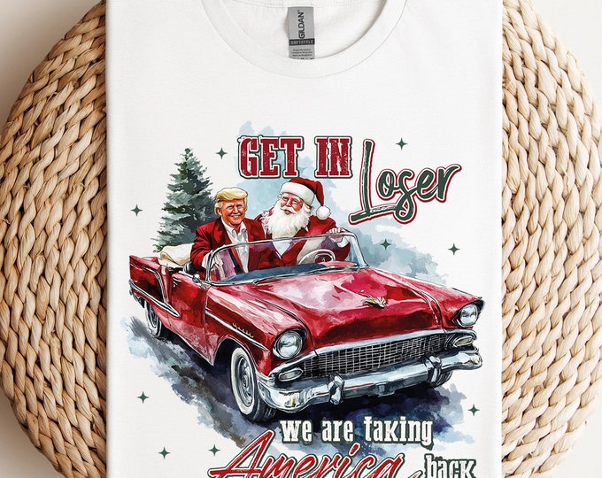 Trump Get In Loser We Are Taking America Back Shirt,Humorous Trump Christmas Tees, Trump and Santa Shirt, Trump Victory Shirt,Xmas Trump Tee