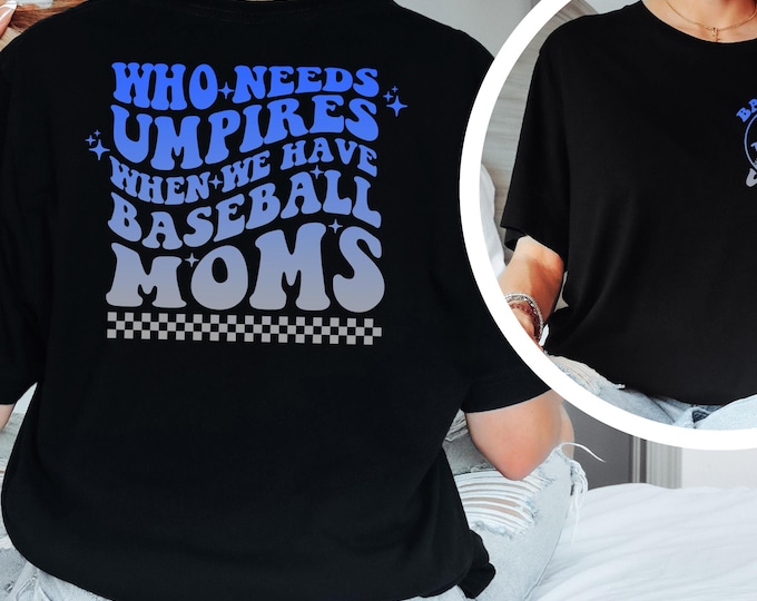Who Needs Umpires Shirt, When We Have Baseball Mama, Funny Baseball Mama Shirt, Game Day Shirt, Gift For Mom, Baseball Mama Shirt, Mom Shirt