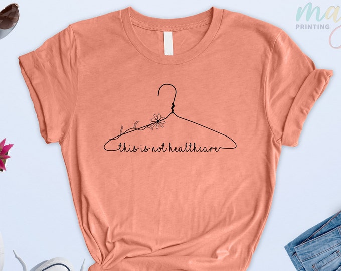 This Is Not Your Healthcare Shirt, My Body My Choice, Not Your Uterus T-shirt, Women Rights Tee, Abortion Is Healthcare, Anti-Abortion Shirt