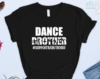 Dance Brother Supportive But Bored Tshirt,Ballet Dancer Shirt,Dance Shirt,Funny Dance Brother Shirt,Dance Brother T-shirt,Funny Sports Tee