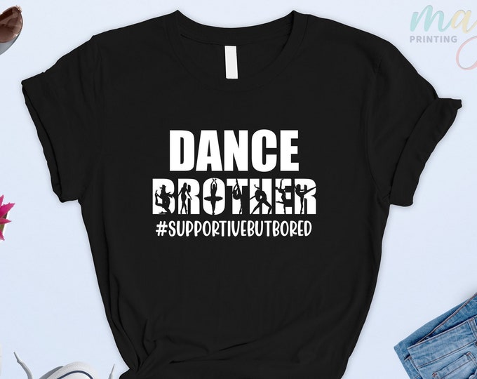 Dance Brother Supportive But Bored Tshirt,Ballet Dancer Shirt,Dance Shirt,Funny Dance Brother Shirt,Dance Brother T-shirt,Funny Sports Tee