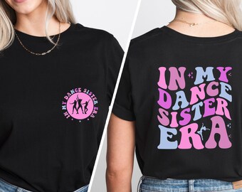 In My Dance Sister Era Shirt, Dance Sister Era Tee, Dance Sister Shirt, Dance Sister Gifts, Dance Shirt,  Dancer Shirt, Dance Lover Shirt