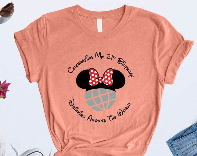 Celebrating My 21st Birthday Shirt, Drinking Around The World T-Shirt, Disneyworld Tshirt, Epcot Shirt, Girl Birthday Shirt,Disneyland Tee