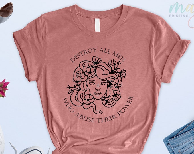 Destroy All Men Who Abuse Their Power Shirt, Abortion Protest Shirt, Gorgona Medusa Shirt, Feminism Tshirt, Greek Mythology Shirt,Art Shirt