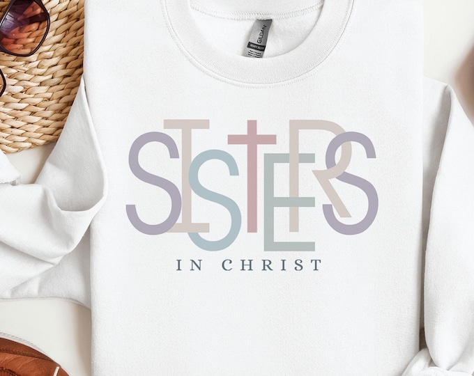 Sisters in Christ Sweatshirt, Christian Sisters Sweater, Religious Hoodie with Cross, Bible Verse Gift for Sisters, Faith Based Sweater
