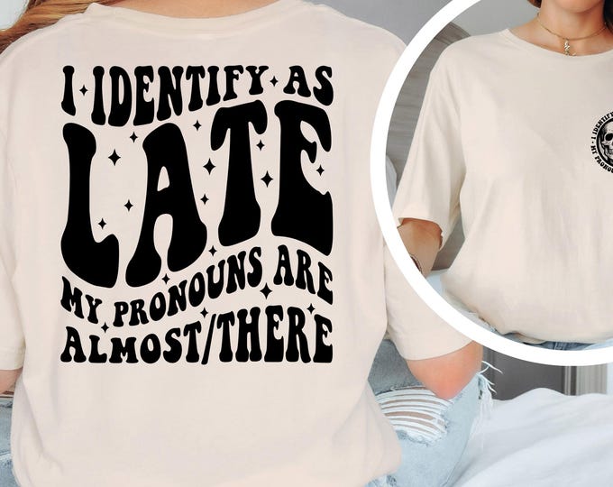 I Identify As Late Shirt, Sarcastic Shirt,Motivational Shirt,Adult Humor Shirt, Skeleton Hand Shirt, Trendy Shirt, Funny Shirt,Gift for Her