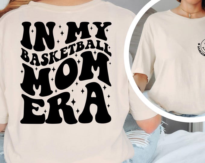 In My Basketball Mom Era Shirt, In My Basketball Mama Shirt, Basketball Mom Shirt, Basketball Mama Tee, Game Day Shirt, Basketball Gifts