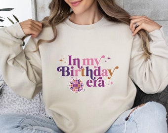 In My Birthday Era Sweatshirt, Birthday Party Sweater, Birthday Girl Sweatshirt, Birthday Shirts For Women, Birthday Gift for Her