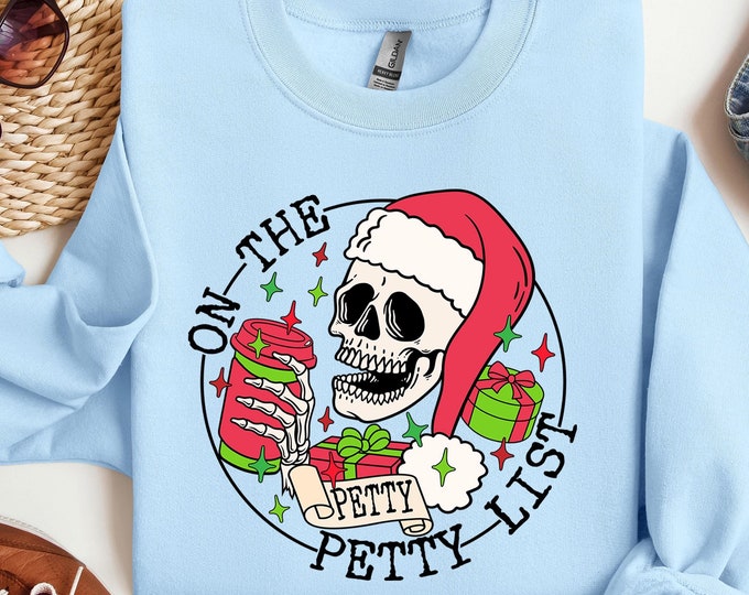 Skeleton Christmas On the Petty List Sweater: Skull Sweatshirt