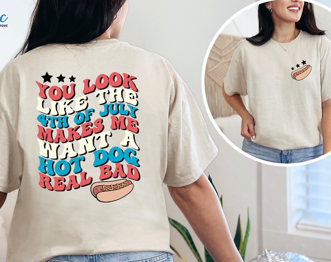 You Look Like The 4th July Shirt, July 4th Shirt, Hot Dog Shirt, Party In the Usa Shirt, Patriotic  Shirt, America Shirt, Gift for Her