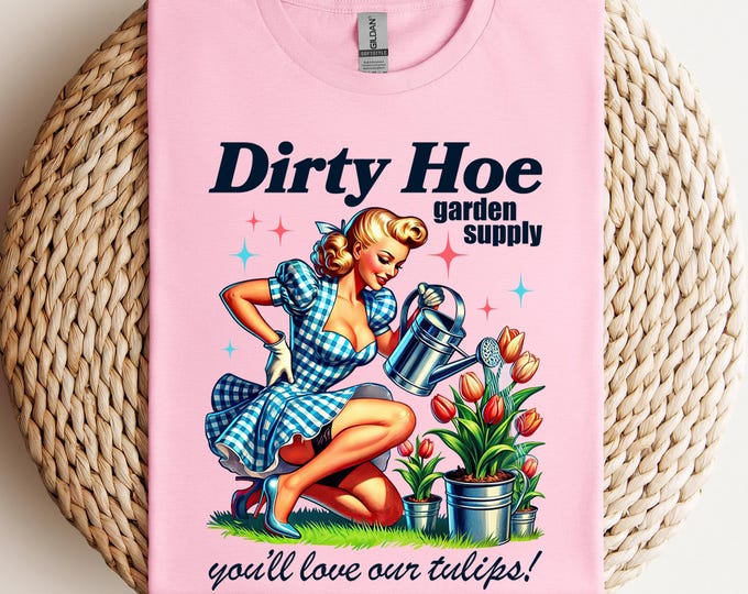 Dirty Hoe Garden Supply Shirt, Retro Sassy Shirt, Trendy Shirt, Funny Woman Shirt, Sarcastic Shirt, Meme Shirt, Gardener Shirt, Gift for Her