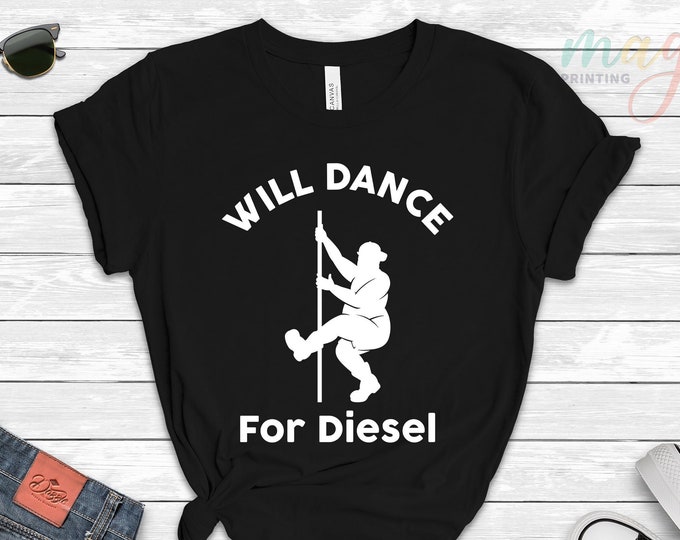 Will Dance For Diesel Shirt, Will Dance Diesel Shirt, Father's Day Gift, Gift for Dad, Mechanic Dad Shirt, Summer Outfit, Diesel Prices