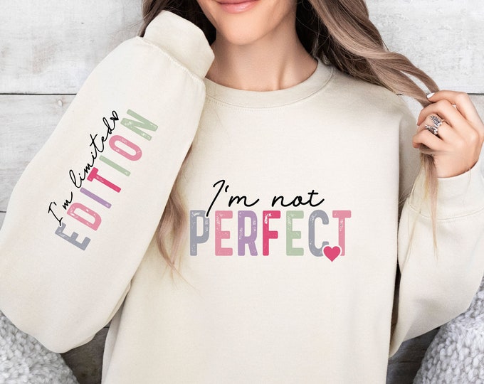 I'm Not Perfect Sweatshirt, I'm Limited Edition Sleeve Design, Sleeve Accent Sweatshirt, Self Love Sweatshirt, Inspirational Sweatshirt