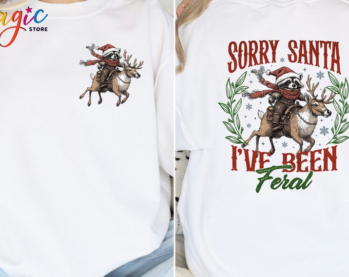 Sorry Santa I Have Been Feral Sweatshirt, Christmas Raccoon Sweatshirt,  Retro Christmas Hoodie, Christmas Meme, Funny Christmas Crewneck
