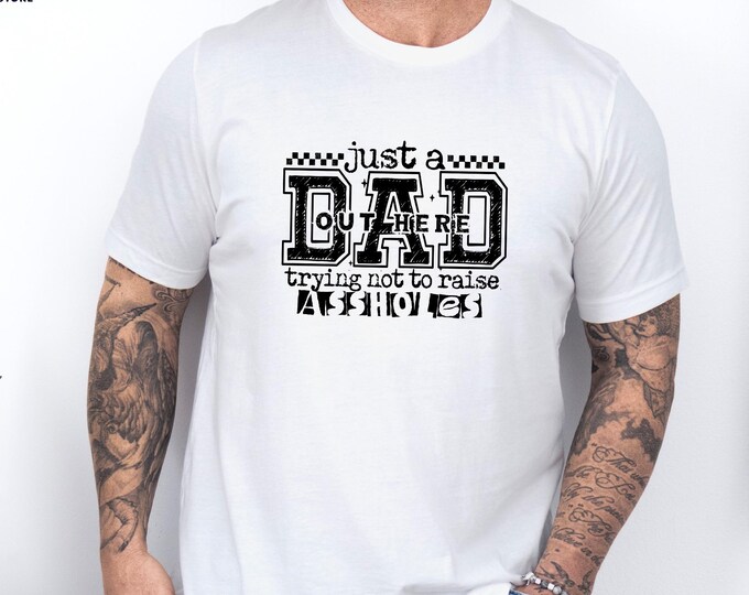 Funny Dad Shirt, Just A Dad Out Here Trying Not To Raise Assholes, Fathers Day Shirt, Trendy Dad Shirt, Retro Dad Shirt, Fathers Day Gift
