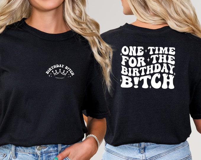 One Time For The Birthday Bitch Shirt, Birthday Bitch T-shirt, Birthday Bitch Shirt, Birthday Girl Shirt, Woman Birthday Shirt