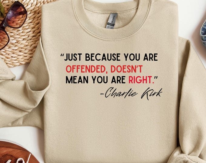 Great Patriot Sweatshirt, Freedom Charlie Kirk Sweater, Just Because You Are Offended, Supporter Charlie Kirk Hoodie, Memoriel Gift