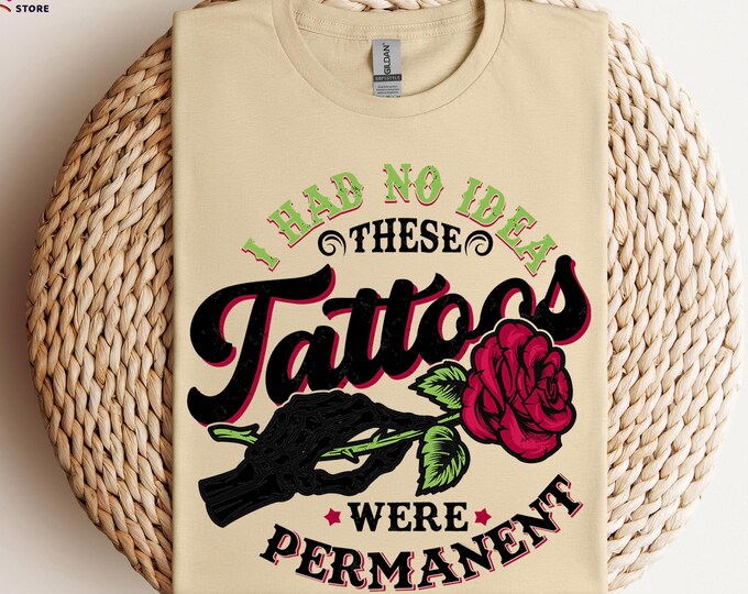 Funny Sarcastic Shirt, I Had No Idea These Tattoos Were Permanent, Retro Rose Shirt, Ironic Shirt, Humorous Shirt, Tattoo Lover Shirt