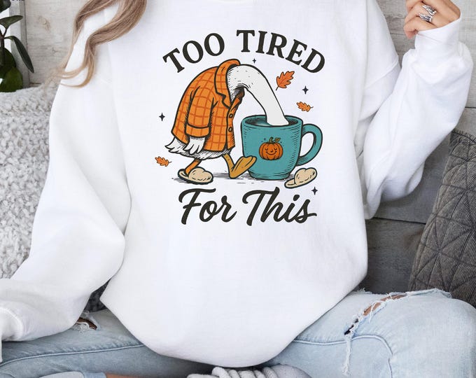Funny Goose Sweatshirt, Sarcastic Sweater, Coffee Lover Sweatshirt, Too Tired for This, Goose Meme Sweatshirt, Goose Lover Sweater
