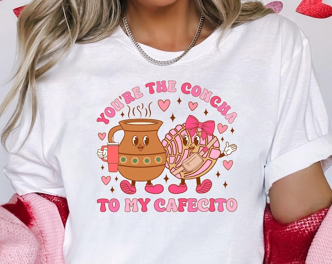 You're The Concha To My Cafecito Shirt,  Funny Concha Shirt, Cafecito Y Chisme Spanish Tee, Hot Chocolate Shirt, Valentine Coffee Lover