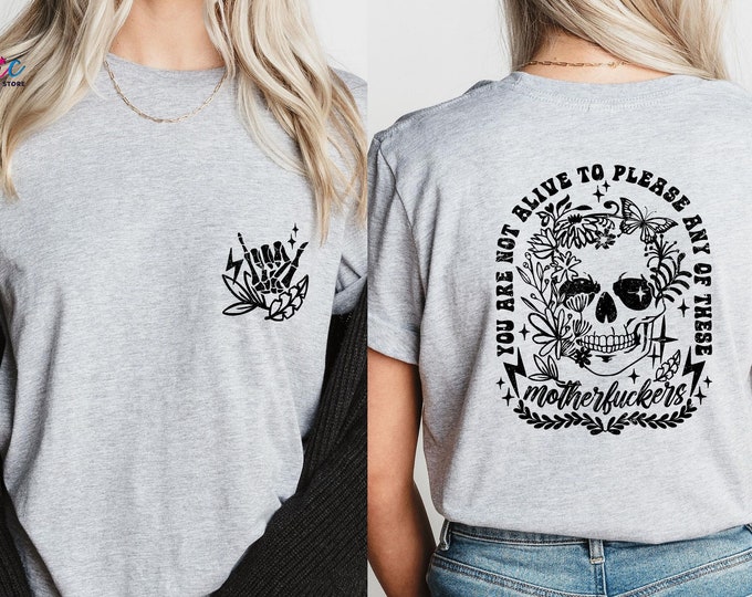 You Are Not Alive To Please Any Of These TShirt, Floral Skull Tee, Sarcastic Sayings Shirt, Adult Humor Shirt, Gothic Clothes, Gift For Her