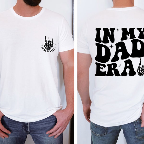 In My Dad Era T-shirt, Dad Shirt, Dad Hospital Gift , Daddys Tee, Dad Birthday Gift, Dad Gifts From Daughter, Gift For Dad,Dad Gifts