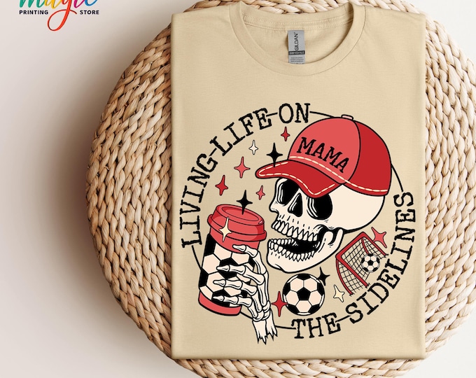 Living Life on the Sidelines Shirt, Soccer Mama Shirt, Soccer Mom Shirt, Soccer Season Shirt, Soccer Player Shirt, Soccer Skeleton Shirt