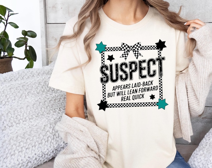 Suspect Appears Laid Back Shirt, Suspect Claims Shirt, Suspect Trendy Shirt, Cute Preppy Shirt, Challenge Tee, Trendy Sarcastic Shirt