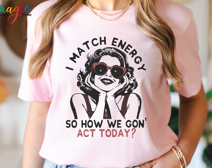 I Match Energy Shirt, So How We Gon Act Today Shirt, Cute Women Shirt, Funny Skeleton Shirt, Sarcastic Shirt, Gift For Friend, Funny Tee