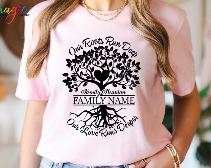 Custom Family Tree Shirt, Our Roots Run Deep But Our Love Runs Deeper, Family Reunion Shirt, Tree With Roots T-shirt, Gift For Family