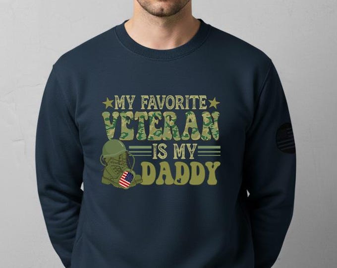 My Favorite Veteran is My Daddy Sweatshirt, Military Family Sweater, Army Dad Shirt, Veterans Day Hoodie, Fathers Day Gift